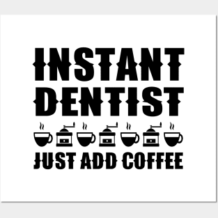 Instant Dentist Just Add Coffee Posters and Art